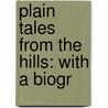 Plain Tales From The Hills: With A Biogr door Rudyard Kilpling