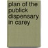 Plan Of The Publick Dispensary In Carey