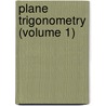 Plane Trigonometry (Volume 1) door Bishop John William Colenso