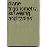 Plane Trigonometry, Surveying and Tables door George Albert Wentworth