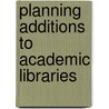 Planning Additions to Academic Libraries door Onbekend