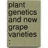Plant Genetics And New Grape Varieties :