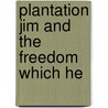 Plantation Jim And The Freedom Which He door Onbekend