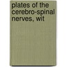 Plates Of The Cerebro-Spinal Nerves, Wit door Paul B. 1811-1866 Goddard
