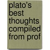 Plato's Best Thoughts Compiled From Prof door Onbekend