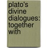 Plato's Divine Dialogues: Together With door Onbekend