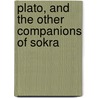 Plato, And The Other Companions Of Sokra door George Grote