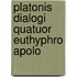 Platonis Dialogi Quatuor Euthyphro Apolo