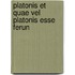 Platonis Et Quae Vel Platonis Esse Ferun