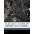 Play Days : A Book Of Stories For Childr