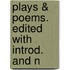 Plays & Poems. Edited With Introd. And N