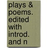 Plays & Poems. Edited With Introd. And N door John Churton Collins