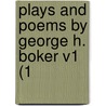 Plays And Poems By George H. Boker V1 (1 door Onbekend