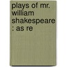 Plays Of Mr. William Shakespeare : As Re door Shakespeare William Shakespeare