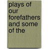Plays Of Our Forefathers And Some Of The door Charles Mills Gayley