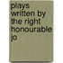 Plays Written By The Right Honourable Jo