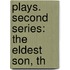 Plays. Second Series: The Eldest Son, Th