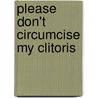 Please Don't Circumcise My Clitoris by Roxanna Gomez Sequeira