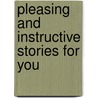 Pleasing And Instructive Stories For You door Onbekend