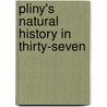 Pliny's Natural History In Thirty-Seven door Onbekend