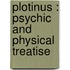 Plotinus : Psychic And Physical Treatise