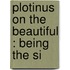 Plotinus On The Beautiful : Being The Si