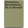 Ploutarchou Demosthenes. Life Of Demosth by Plutarch Plutarch