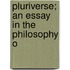 Pluriverse; An Essay In The Philosophy O