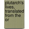 Plutarch's Lives, Translated From The Or by Unknown