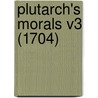 Plutarch's Morals V3 (1704) door Onbekend