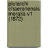 Plutarchi Chaeronensis Moralia V1 (1872)