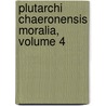 Plutarchi Chaeronensis Moralia, Volume 4 by John Plutarch