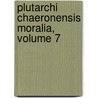 Plutarchi Chaeronensis Moralia, Volume 7 door Plutarch