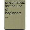 Pneumatics: For The Use Of Beginners ... by Charles Tomlinson