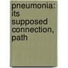 Pneumonia: Its Supposed Connection, Path door Onbekend
