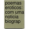 Poemas Eroticos: Com Uma Noticia Biograp door Manuel Ignacio Silva Da Alvarenga