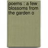 Poems : A Few Blossoms From The Garden O door Ethel Ursula Foran