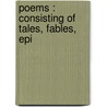 Poems : Consisting Of Tales, Fables, Epi by J (University Of Cambridge) Robertson