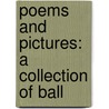 Poems And Pictures: A Collection Of Ball door Onbekend