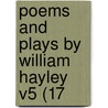 Poems And Plays By William Hayley V5 (17 door Onbekend