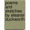Poems And Sketches By Eleanor Duckworth by Unknown