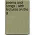 Poems And Songs : With Lectures On The G