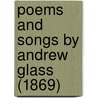 Poems And Songs By Andrew Glass (1869) door Onbekend