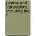 Poems And Translations, Including The Fi