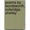 Poems By Wordsworth, Coleridge, Shelley by James Weber Linn