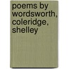 Poems By Wordsworth, Coleridge, Shelley door Professor Percy Bysshe Shelley