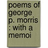 Poems Of George P. Morris : With A Memoi door Maria Edgeworth