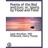 Poems Of The Rod And Gun; Or, Sports By by Will Wildwood