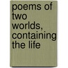 Poems Of Two Worlds, Containing The Life door William Cotter Wilson