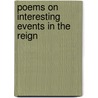 Poems On Interesting Events In The Reign door Onbekend